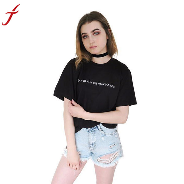 Women Shirt 2017 Tops Summer wear black or stay naked Letters Printed T-Shirt Short Sleeve Black women fitness wear